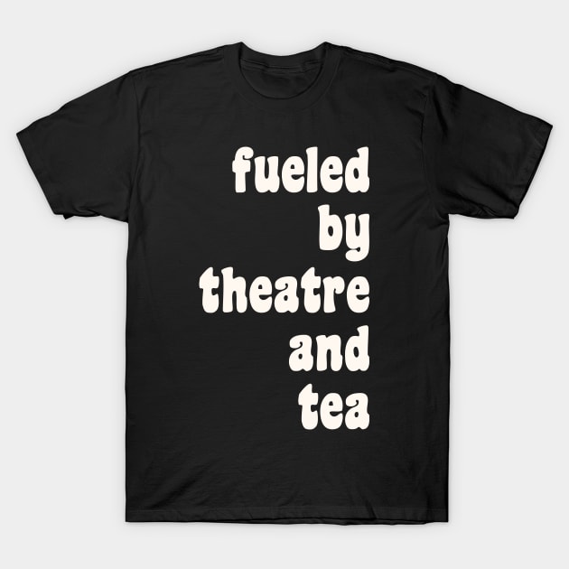 Theatre and Tea Lovers Quote T-Shirt by ApricotBirch